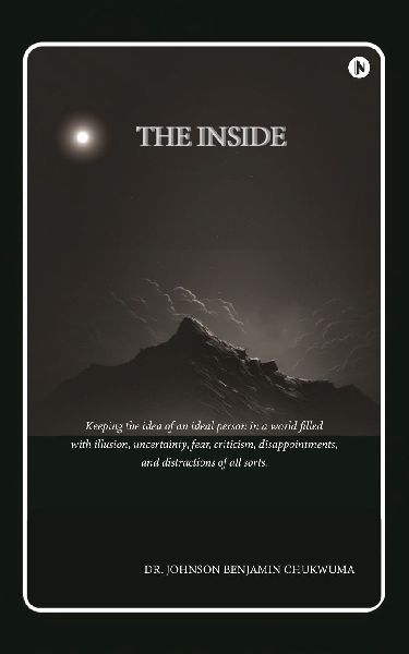 The Inside: Keeping the idea of an ideal person in a world filled with illusion, uncertainty, fear, criticism, disappointments, and distractions of all sorts.