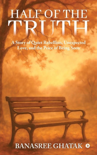 Half of the Truth: A Story of Quiet Rebellion, Unexpected Love, and the Price of Being Seen