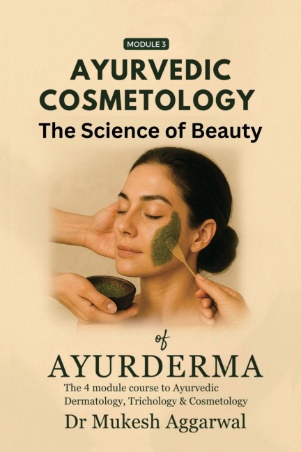 Ayurvedic Cosmetology The Science of Beauty: Module 3