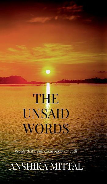 The Unsaid Words: Words that never came out of my mouth