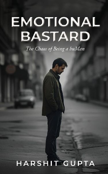 Emotional Bastard: The Chaos of Being a huMan