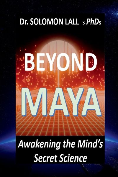 Beyond Maya - Awakening the Minds Secret Science: How Quantum Science and Ancient Wisdom Reveal the Illusion of Reality and the Power of Consciousness