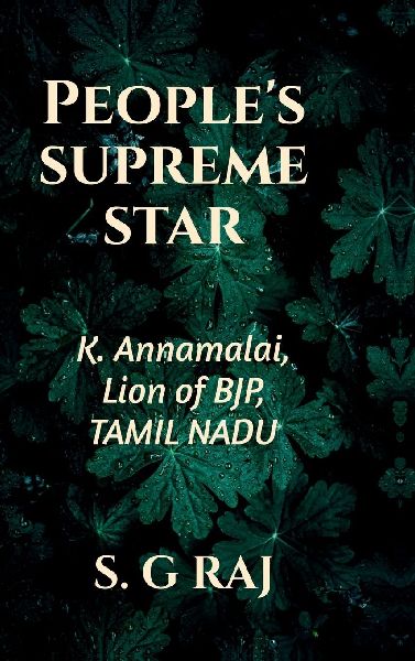 People's Supreme Star: K. Annamalai, Lion of BJP, Tamil Nadu
