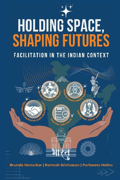 Holding Space, Shaping Futures: Facilitation In The Indian Context