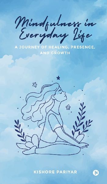 Mindfulness in Everyday Life: A Journey of Healing, Presence, and Growth