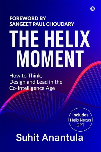 The Helix Moment: How to Think, Design and Lead in the Co-Intelligence Age