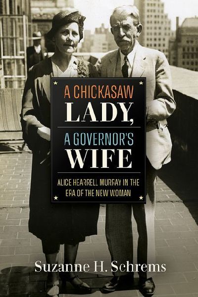 A Chickasaw Lady, a Governor's Wife: Alice Hearrell Murray in the Era of the New Woman