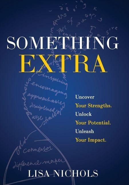 Something Extra: Uncover Your Strengths. Unlock Your Potential. Unleash Your Impact.
