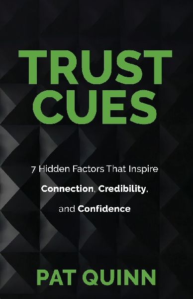Trust Cues: 7 Hidden Factors That Inspire Connection, Credibility, and Confidence