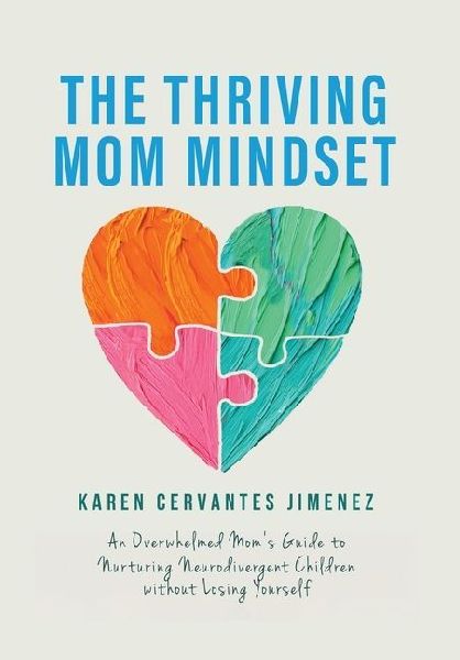 The Thriving Mom Mindset: An Overwhelmed Mom's Guide to Nurturing Neurodivergent Children without Losing Yourself