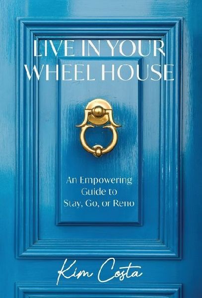 Live in Your Wheel House: An Empowering Guide to Stay, Go, or Reno