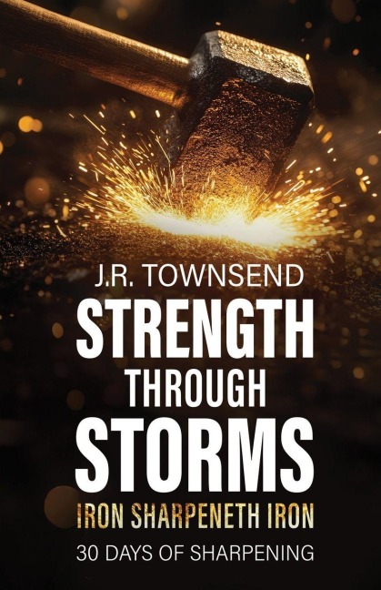 Strength Through Storms: Iron Sharpeneth Iron, 30 Days of Sharpening