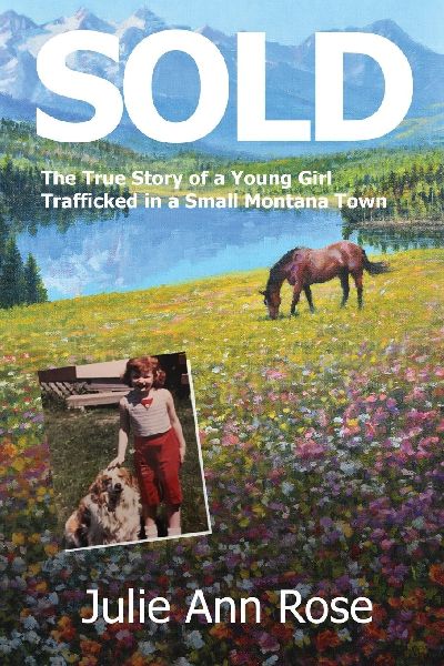 SOLD: The True Story of A Young Girl Trafficked in A Small Montana Town