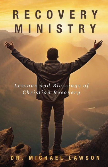 Recovery Ministry: Lessons and Blessings of Christian Recovery