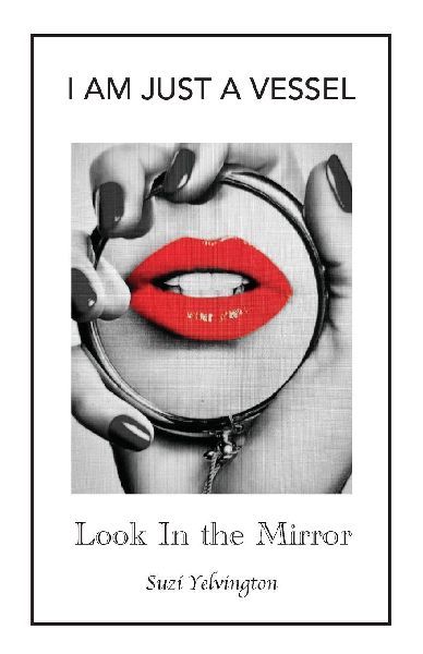 I Am Just a Vessel: Look in the Mirror
