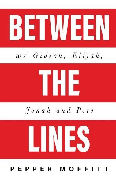 Between the Lines: With Gideon, Elijah, Jonah and Pete