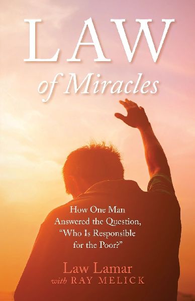 Law of Miracles: How One Man Answered the Question, Who Is Responsible for the Poor?