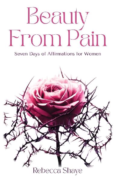 Beauty from Pain: Seven Days of Affirmations for Women