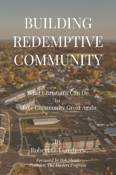 Building Redemptive Community: What Christians Can Do to Make Community Great Again