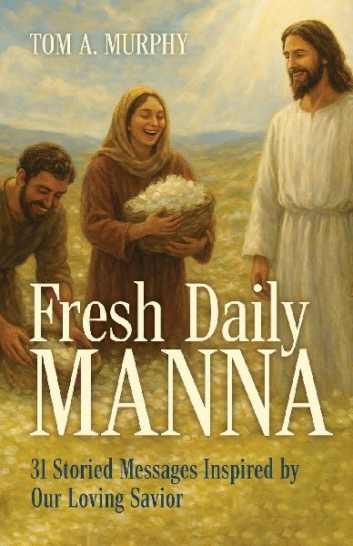 Fresh Daily Manna: 31 Storied Messages Inspired by Our Loving Savior