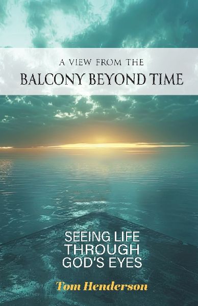 A View From The Balcony Beyond Time: Seeing Life Through Gods Eyes