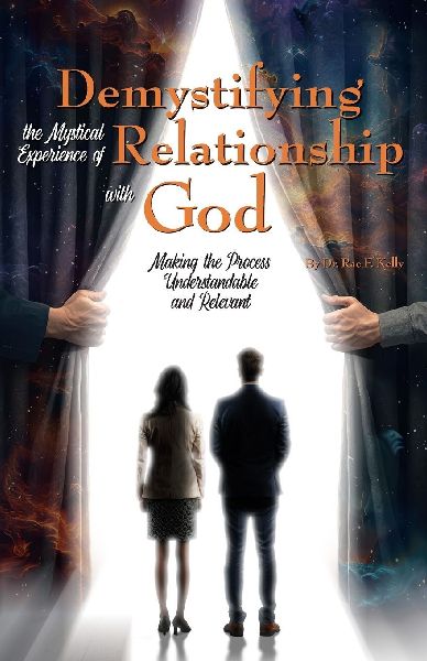 Demystifying the Mystical Experience of Relationship with God: Making the Process Understandable and Relevant