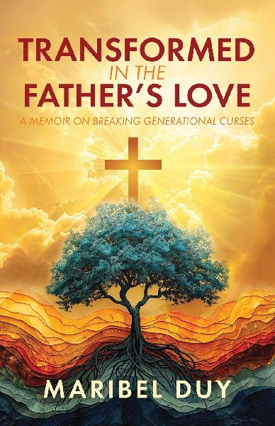 Transformed in the Fathers Love: A Memoir on Breaking Generational Curses