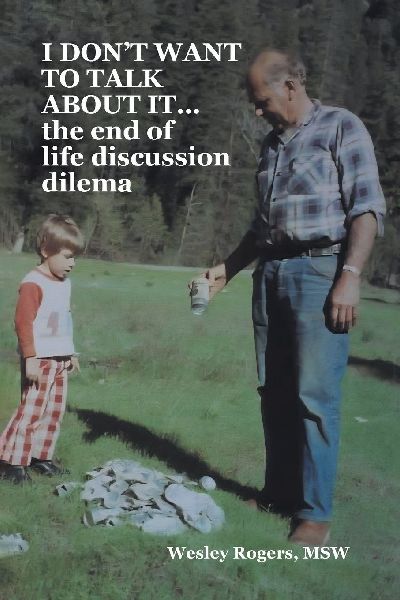I DON'T WANT TO TALK ABOUT IT...the end of life discussion dilemma