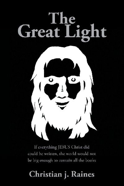 The Great Light: If everything JESUS Christ did could be written, the world would not be big enough to contain all the books