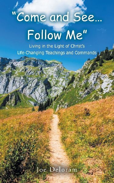 Come and See... Follow Me: Living in the Light of Christs Life-Changing Teachings and Commands
