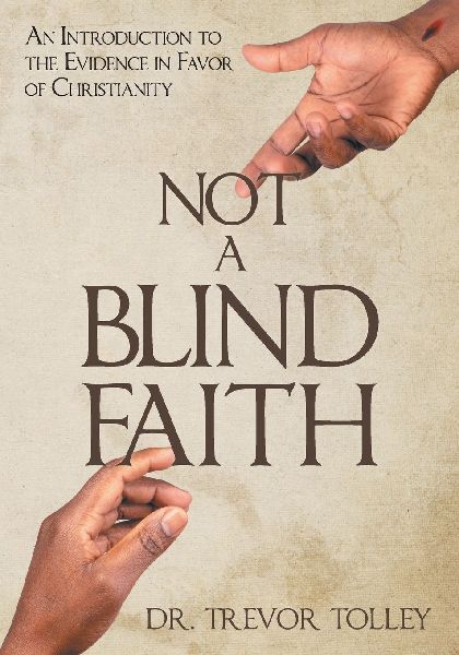 Not a Blind Faith: An Introduction to the Evidence in Favor of Christianity