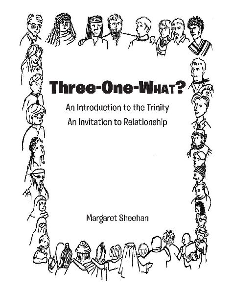 Three-One-WHAT?: An Introduction to the Trinity  An Invitation to Relationship