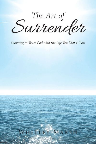 The Art of Surrender: Learning to Trust God with the Life You Didnt Plan