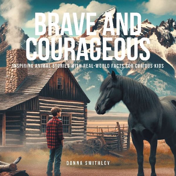 Brave and Courageous: Inspiring Animal Stories with Real-World Facts for Curious Kids