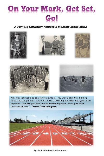 On Your Mark, Get Set, Go!: A Female Christian Athletes Memoir 1968-1982