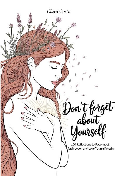 Dont Forget About Yourself: 100 Reflections to Reconnect, Rediscover, and Love Yourself Again