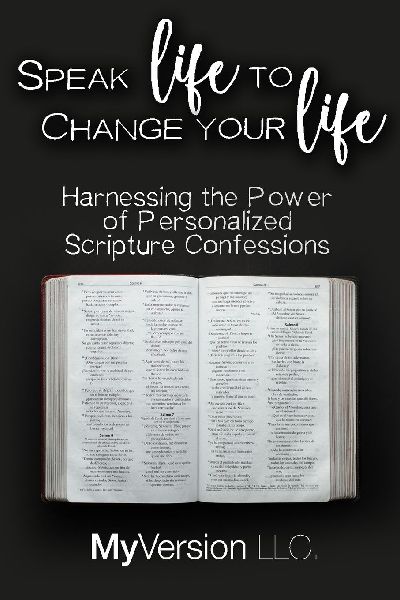 Speak Life to Change Your Life: Harnessing the Power of Personalized Scripture Confessions