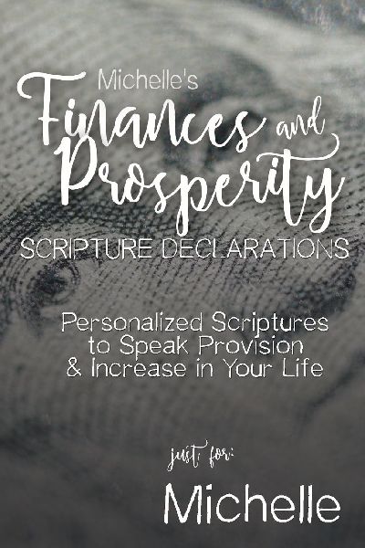 Michelles Finances and Prosperity Scripture Declarations: Personalized Scriptures to Speak Provision & Increase in Your Life