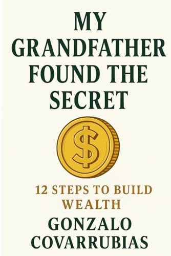 My Grandfather Found The Secret 12 Steps to Build Wealth