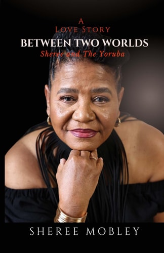 Between Two Worlds - A Love Story Sheree and The Yoruba