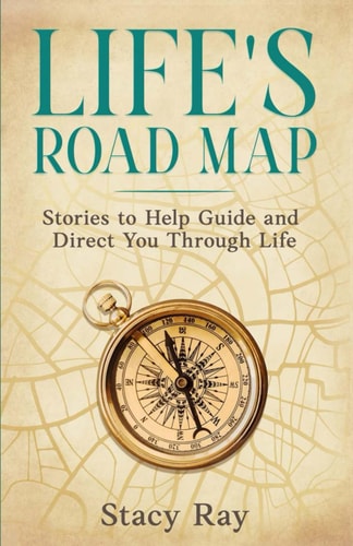 Life's Road Map Stories to Help Guide and Direct You Through Life