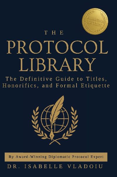 The Protocol Library: The Definitive Guide to Titles, Honorifics,  and Formal Etiquette