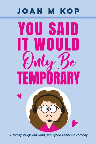 YOU SAID IT WOULD ONLY BE TEMPORARY: A Romantic Comedy