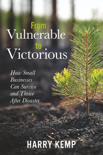 From Vulnerable to Victorious How Small Businesses Can Survive and Thrive After Natural Disasters: A Practical Guide to Resilience, Recovery, and Long-Term Adaptation in a Changing Climate