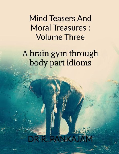 Mind Teasers And Moral Treasures: Volume Three: A Brain Gym Through Body part Idioms