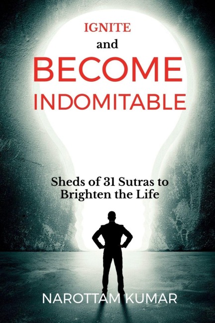 Ignite and Become Indomitable: (Sheds of 31 Sutras to Brighten the Life)