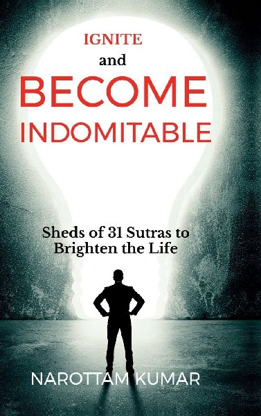 Ignite and Become Indomitable: (Sheds of 31 Sutras to Brighten the Life)