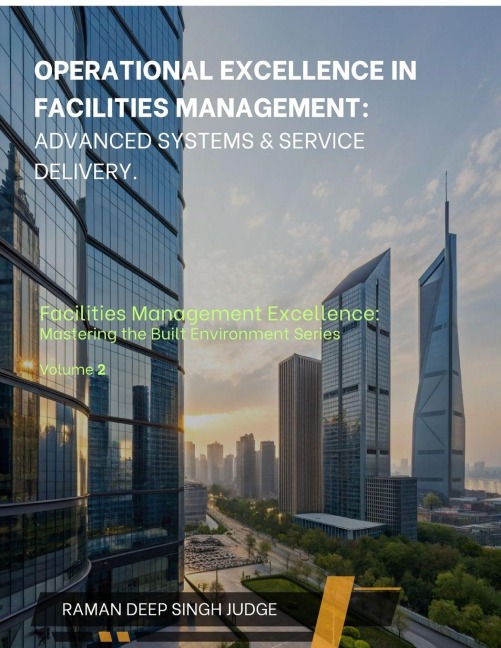 Operational Excellence in Facilities Management: Advanced Systems & Service Delivery