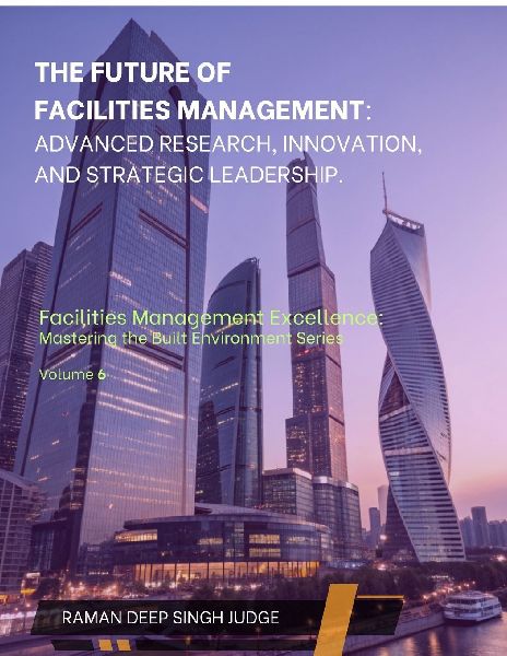 The Future of Facilities Management: Advanced Research, Innovation, and Strategic Leadership