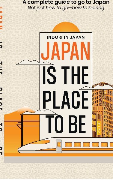 Japan is the place to be: A complete guide to go to Japan- Not just how to go&#12540;how to belong